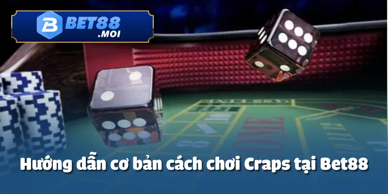 Cách Chơi Craps Tại Bet88 – Hướng Dẫn Chi Tiết Cho Tân Thủ 3 Cách chơi Craps là một trò chơi thú vị tại Bet88