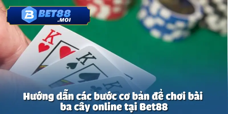 Chơi Bài Ba Cây Online – Cơ Hội Chiến Thắng Cực Lớn 3 Chơi bài ba cây online tại Bet88 mang đến trải nghiệm mới lạ