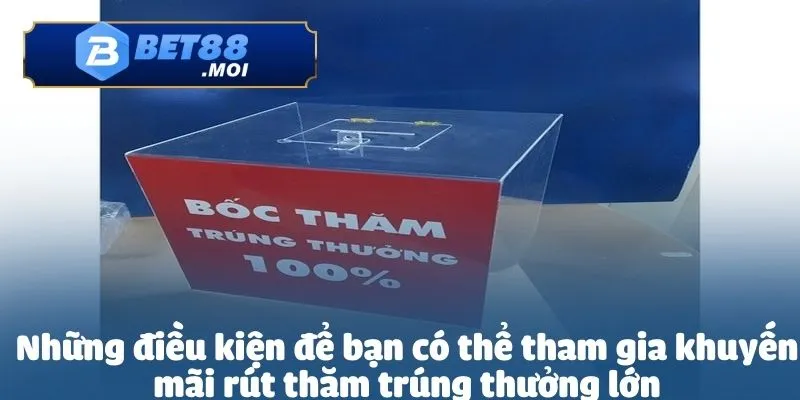 Khuyến Mãi Rút Thăm Trúng Thưởng Lớn – Cơ Hội Vàng, Giải Thưởng Ngập Tràn 5 Khuyến mãi rút thăm trúng thưởng lớn cần sở hữu tài khoản hợp lệ