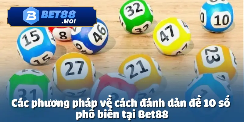 Cách Đánh Dàn Đề 10 Số Tại Bet88 – Chiến Thuật Tối Ưu Nhất 3 Nâng cao tỷ lệ chiến thắng khi học cách đánh dàn đề 10 số tại Bet88