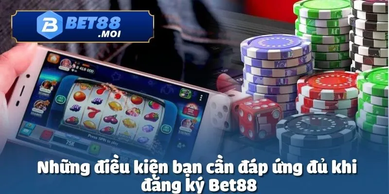 Đăng Ký Bet88 3 Trước khi đăng ký Bet88 người chơi cần tuân thủ một số điều kiện cơ bản