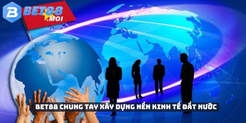 Bet88 Góp Phần Phát Triển Kinh Tế - Từ Thuế Đến Từ Thiện