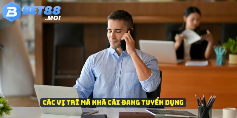 Bet88 tuyển chọn nhân tài phát triển 3 Các vị trí mà nhà cái đang tuyển dụng