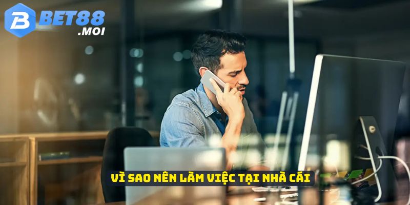 Bet88 tuyển chọn nhân tài phát triển 2 Vì sao nên làm việc tại nhà cái